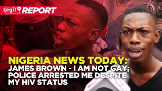 Nigeria News Today: James Brown - I am not GAY;  police arrested me despite my HIV status | Legit TV