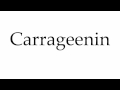 How to Pronounce Carrageenin