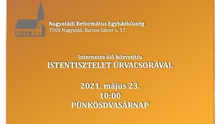 Élő istentisztelet közvetítés - 2021.05.23. pünkösdvasárnap