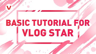 Basic Tutorial For Vlog Star - start to edit your vlog (Easy)