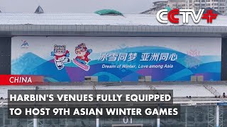 Harbin's Venues Fully Equipped to Host 9th Asian Winter Games