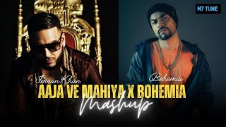 Aaja ve mahiya x Bohemia | hip-hop Mashup | imran Khan & Bohemia| M7 Tune