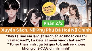 [Phần 2/2] XUYÊN SÁCH, NỮ PHỤ PHÚ BÀ HOÁ NỮ CHÍNH || ~Hy Hy Kể Chuyện~ #truyenaudio #truyenngan