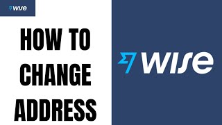 How to Change or Edit your Address In Wise