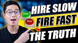 The Truth Behind Hire Slow and Fire Fast