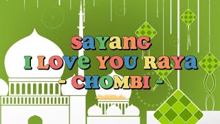 Chombi - Sayang I Love You Raya (Lirik Lagu)