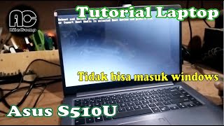 Cara Perbaiki Laptop Asus S510U tidak bisa masuk windows