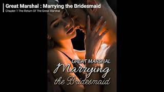 Great Marshal Marrying the Bridesmaid audiobook Chapter 1 The Return Of The Great Marshal