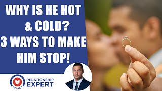 Why Is He Hot & Cold (3 Tips To Make Him Stop)