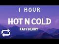 [ 1 HOUR ] Katy Perry - Hot N Cold  Slowed TikTok Remix(Lyrics) someone call the doctor got a case