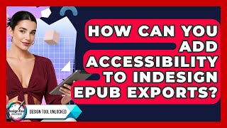 How Can You Add Accessibility To InDesign EPUB Exports? - Design Tool Unlocked