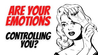 How to stop your emotions from controlling you - The art of NOT reacting.