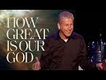 How Great Is Our God | Pastor Louie Giglio