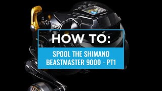 How to spool the Shimano Shimano BeastMaster 9000B | Part 1 of 3