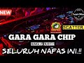 GARA GARA CHIP x SELURUH NAFAS INI.! JUNGLE DUTCH PALING TERBARU [TARJOK]