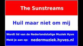 The Sunstreams - Huil maar niet om mij