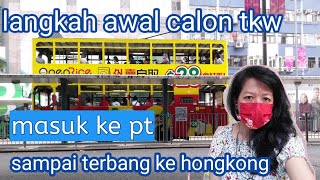 PROSES KERJA JADI TKW HONGKONG ( DARI AWAL MASUK PT SAMPAI KE HONGKONG )