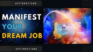Dream Job Affirmations - Manifest Your Dream Job Today - Positive Affirmations for Career Success