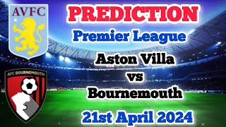 Aston Villa vs Bournemouth Prediction and Betting Tips | 21st April 2024