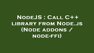 NodeJS : Call C++ library from Node.js (Node addons / node-ffi)