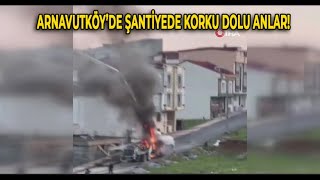 Arnavutköy'de Şantiyede Korku Dolu Anlar!