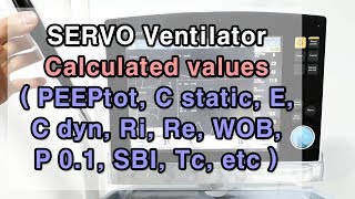 SERVO ventilator calculated values(계산 값) : PEEPtot, C static, C dyn, P 0.1, Tc, etc