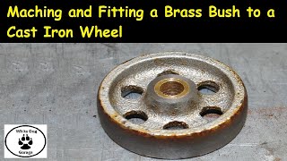 Machining and Fitting a Brass Bushing to a Cast Iron Wheel