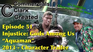 CCC Ep 51 - Injustice: Gods Among Us “Aquaman” - 2013 Character Trailer