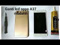 GANTI LCD OPPO A37 Mudahhhh,,,,,,!