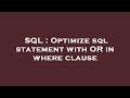 SQL : Optimize sql statement with OR in where clause