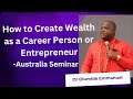 How To Create Wealth As A Career Person or Entrepreneur - Dr  Olumide Emmanuel in Australia.