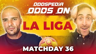 Odds On: La Liga Matchday 36 - Free Football Betting Tips, Picks & Predictions
