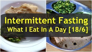 What I Eat In A Day Indian - INTERMITTENT FASTING - 18/6 IF DIET PLAN - Weight Loss Meal Ideas