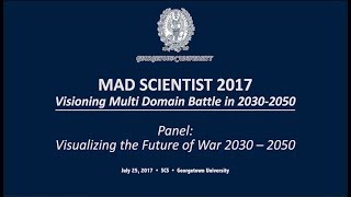 TRADOC Mad Scientist  2017 Georgetown: Panel: Visualizing Future of War