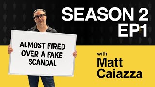 S2E1: “Almost Fired Over a Fake Scandal” — with Matt Caiazza | You Can't Make This Shit Up Podcast