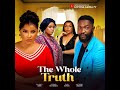 THE WHOLE TRUTH- 2024 Latest Nigerian Movie