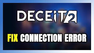 How to FIX Deceit 2 Connection Error / Server Error!