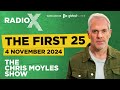 The First 25 | 4th November 2024 | The Chris Moyles Show