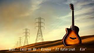 Beat: Call on Me | Kivaya | Ft Katerinah \u0026 Faith |