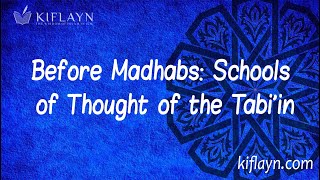 Before Madhabs: Schools of Thought of the Tabi'in