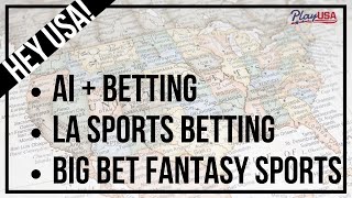 Hey, USA: Let's Talk About Big Betting Fantasy League Players, LA Sports Betting And AI + Betting
