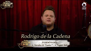 Perdóname - Rodrigo de la Cadena - Noche, Boleros y Son
