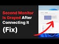 Second monitor is grayed out and its settings are not accessible (Windows 11 Fix)