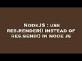 NodeJS : use res.render() instead of res.send() in node js