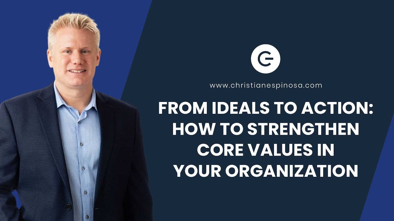 From Ideals To Action: How To Strengthen Core Values In Your ...