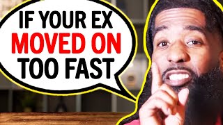How To EMOTIONALLY RECOVER When Your Ex Moves On TOO FAST