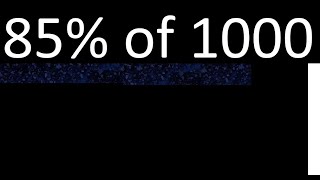 85% of 1000 , percentage of a number . 85 percent of 1000 . procedure