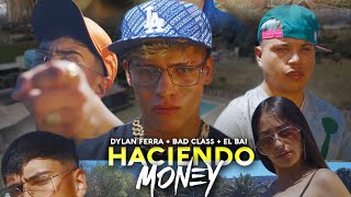 Dylan Ferra - Haciendo Money (Ft. EL BAI \u0026 Bad Class) [Video Oficial]