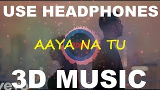 3D Aaya Na Tu | Arjun Kanungo | Momina Mustehsan | 3D Music World | 3D Bass Boosted