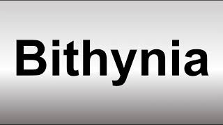 How to Pronounce Bithynia